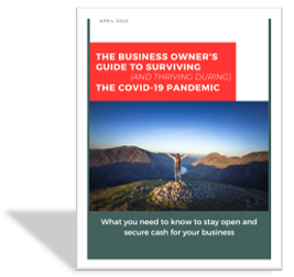 The Business Owner's Guide to Surviving (And Thriving During) COVID-19